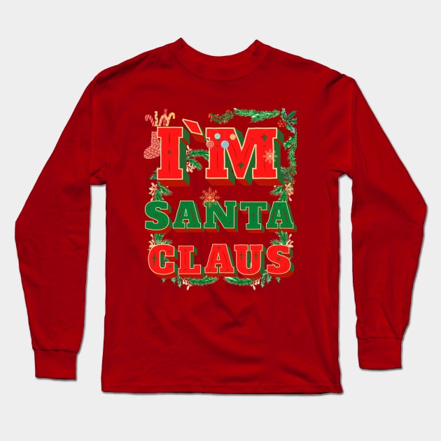 I'm Santa Claus Long Sleeve T-Shirt by Just-One-Designer 